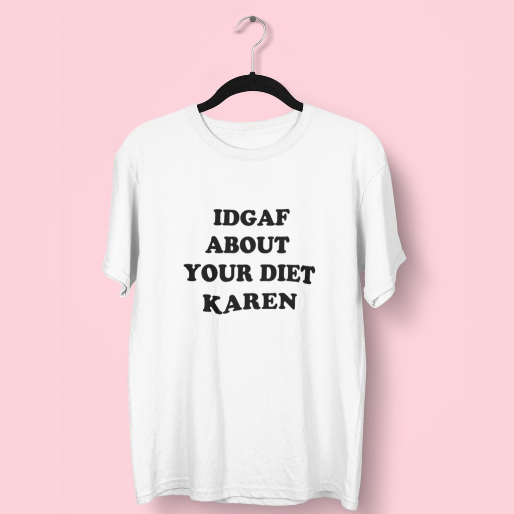IDGAF About Your Diet Karen T-Shirt   Fat Mermaids  - Fat Mermaids 