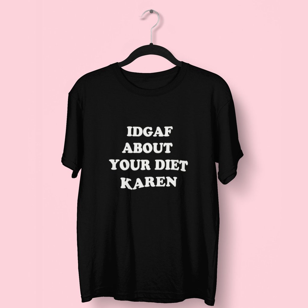 IDGAF About Your Diet Karen T-Shirt   Fat Mermaids  - Fat Mermaids 