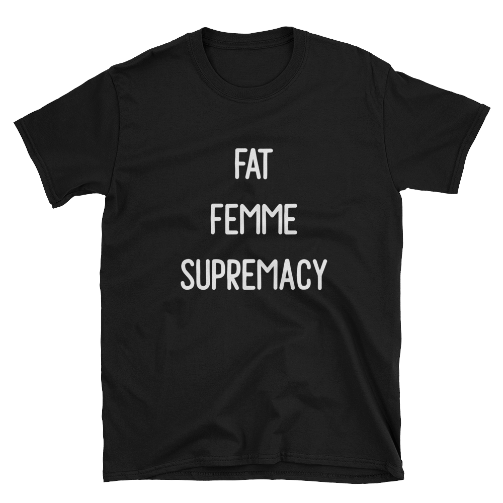 Fat Femme Supremacy T-Shirt  T-SHIRT Fat Mermaids  - Fat Mermaids 